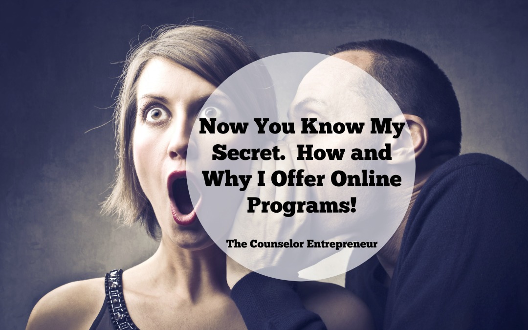 Now You Know My Secret.  How and Why I Offer Online Programs!