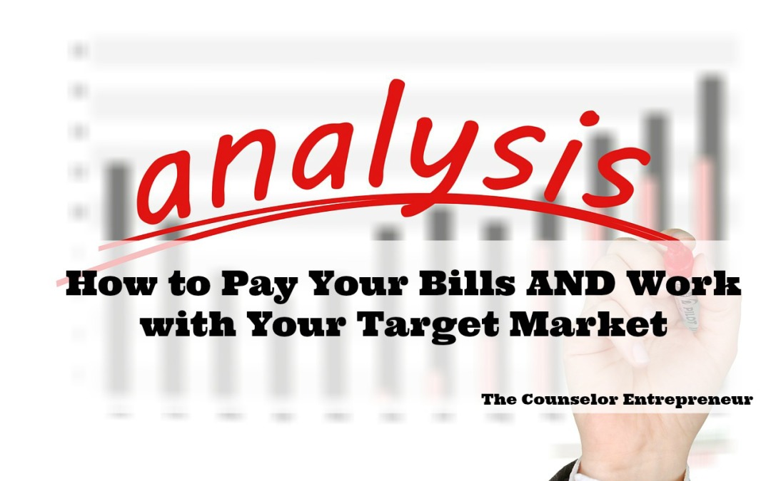 How to Pay Your Bills AND Work with Your Target Market