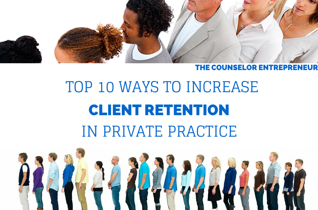 Top 10 Ways To Increase Client Retention In Private Practice